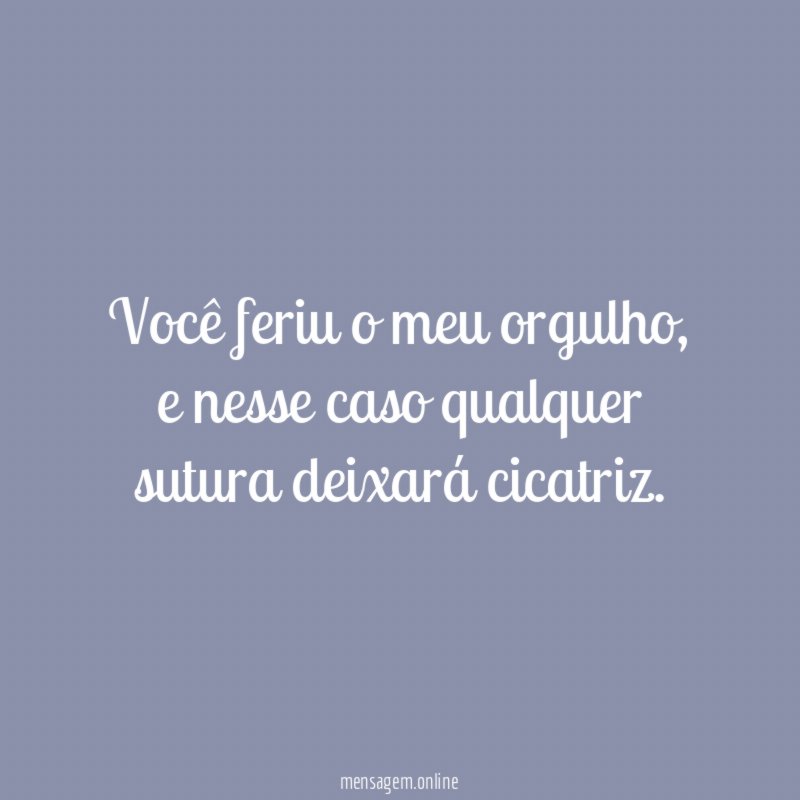 Você feriu o meu orgulho
