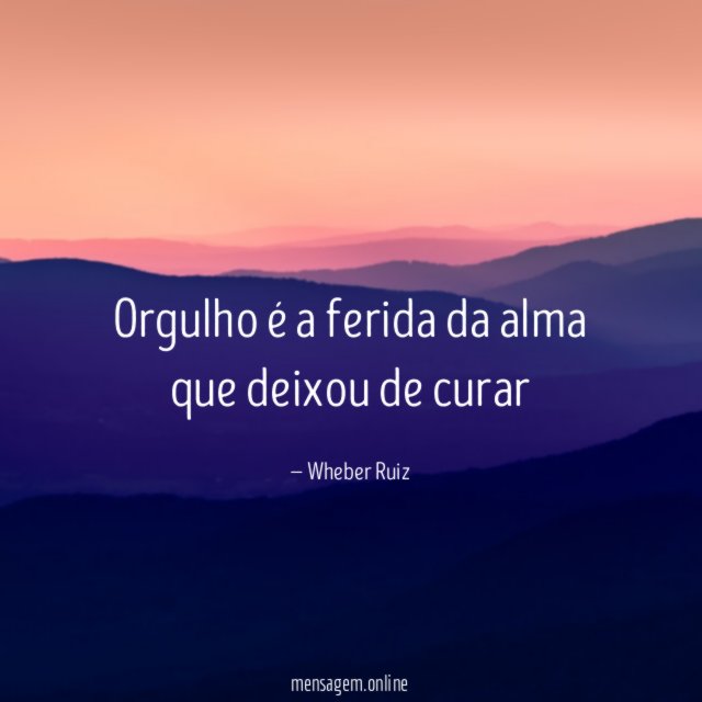 Orgulho é a ferida da alma que deixou de curar