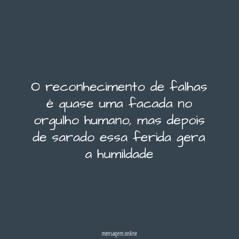 O reconhecimento de falhas é quase uma facada no orgulho humano