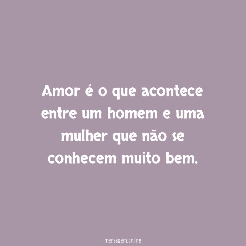 Amor é o que acontece entre um homem