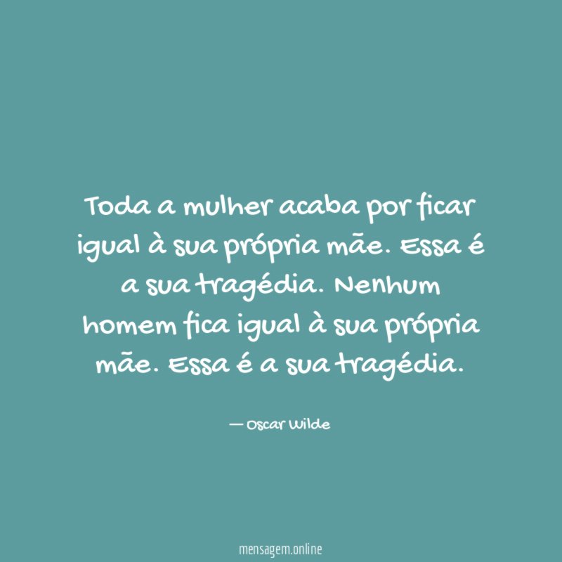 Toda a mulher acaba por ficar igual à sua própria mãe
