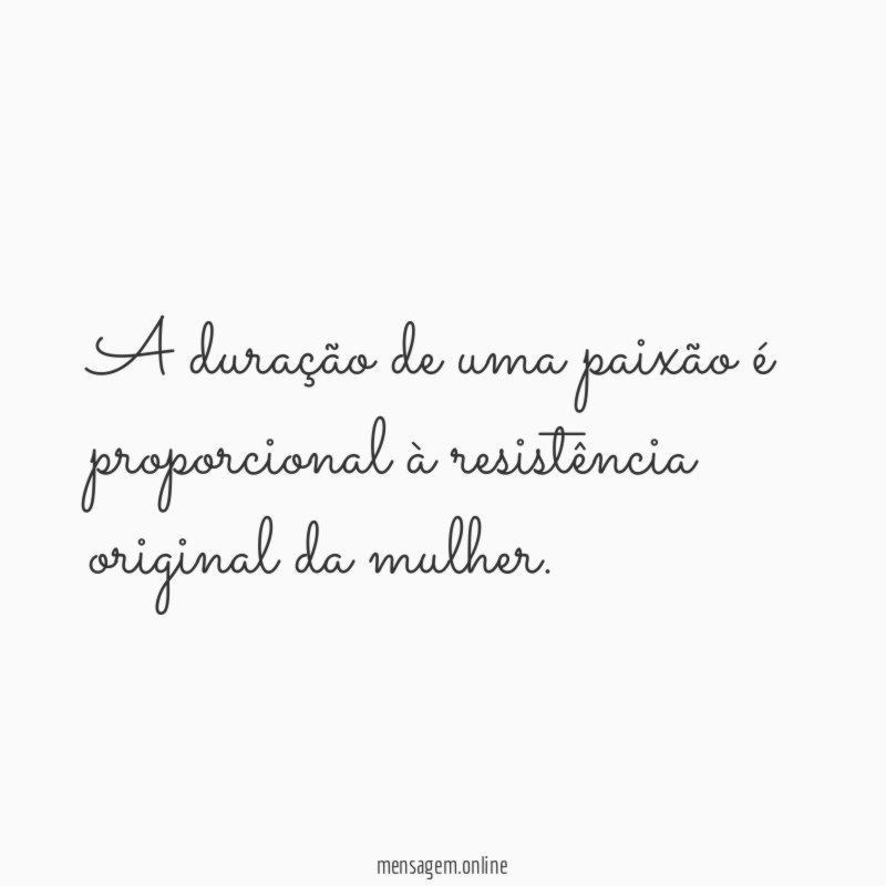A duração de uma paixão é proporcional à