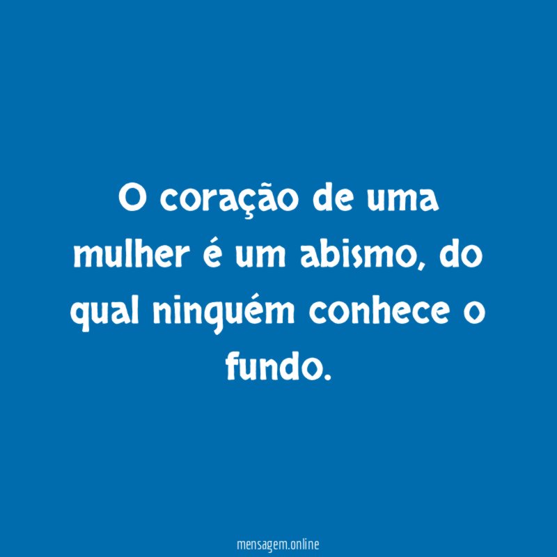 O coração de uma mulher é um abismo
