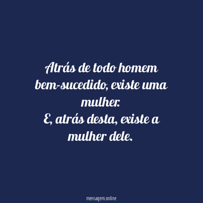 Atrás de todo homem bem-sucedido