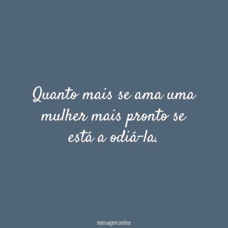 Quanto mais se ama uma mulher mais pronto