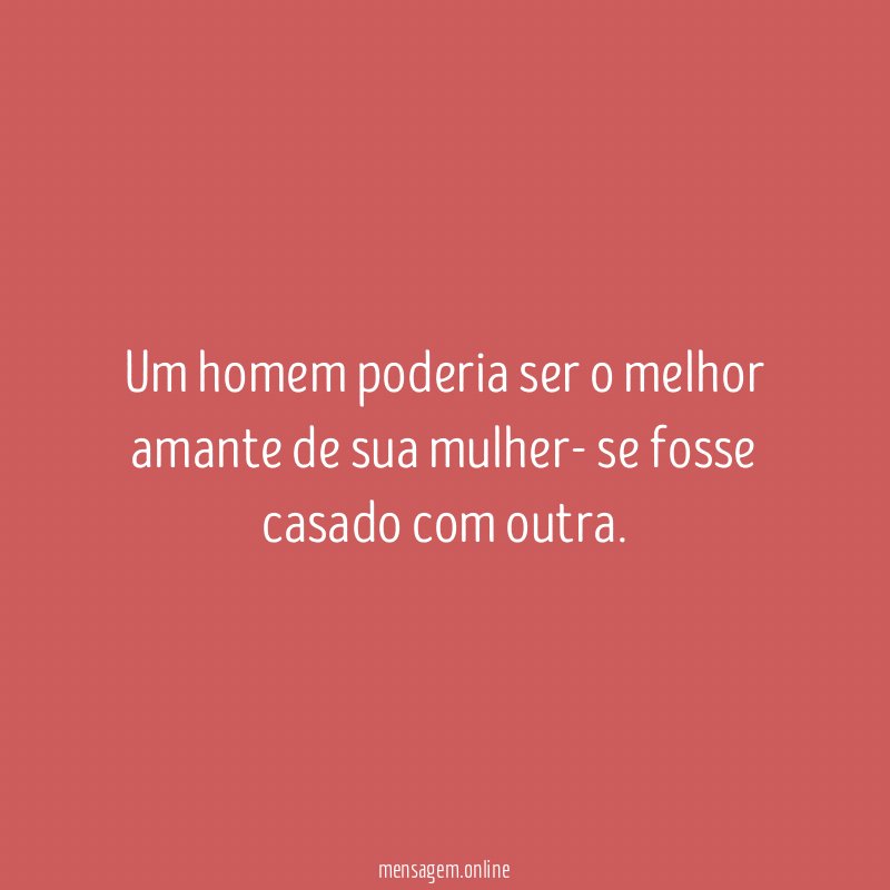 Um homem poderia ser o melhor amante de