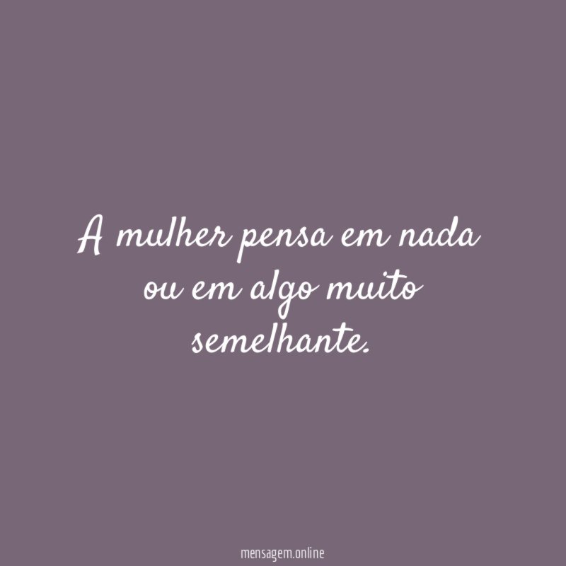 A mulher pensa em nada ou em algo muito semelhante