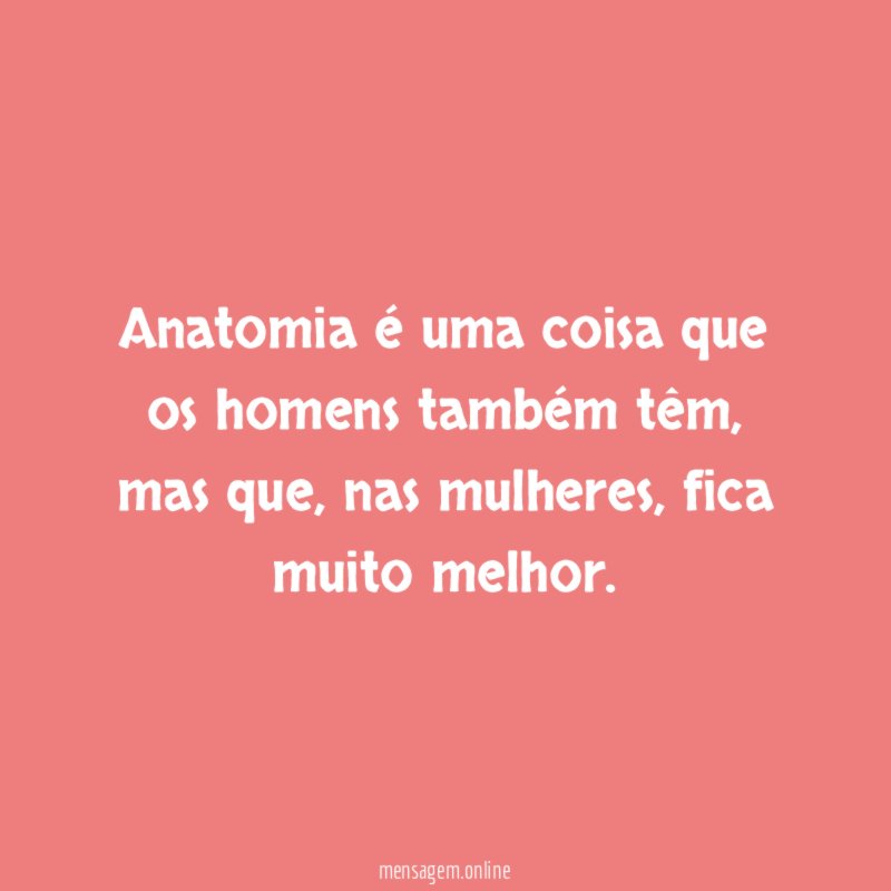 Anatomia é uma coisa que os homens também têm