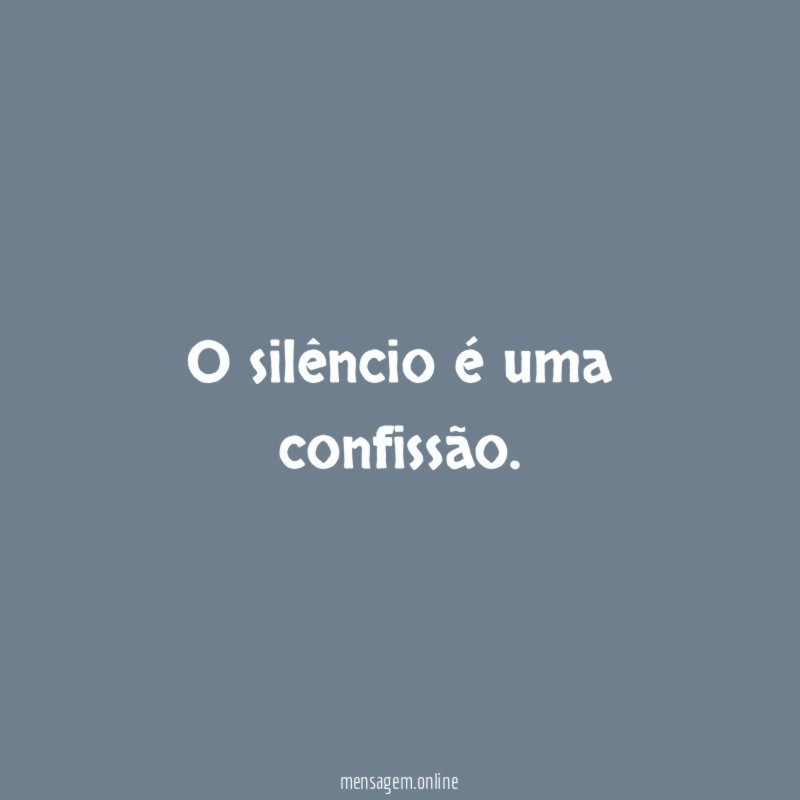 O silêncio é uma confissão