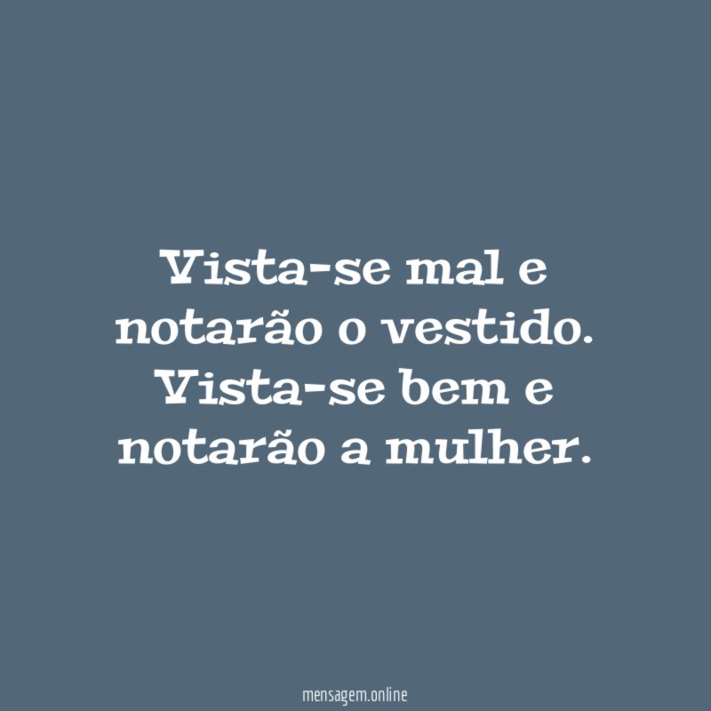 Vista-se mal e notarão o vestido