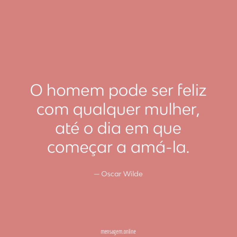 O homem pode ser feliz com qualquer mulher