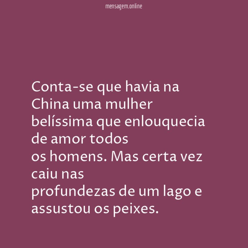 Conta-se que havia na China uma mulher belíssima que