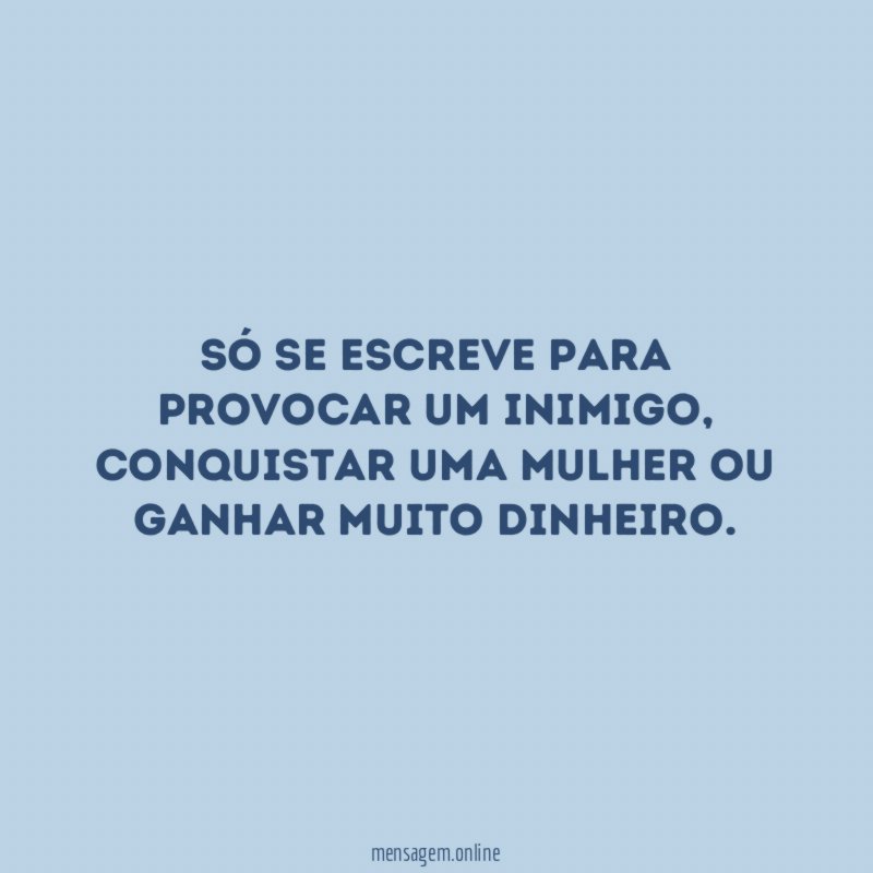 Só se escreve para provocar um inimigo
