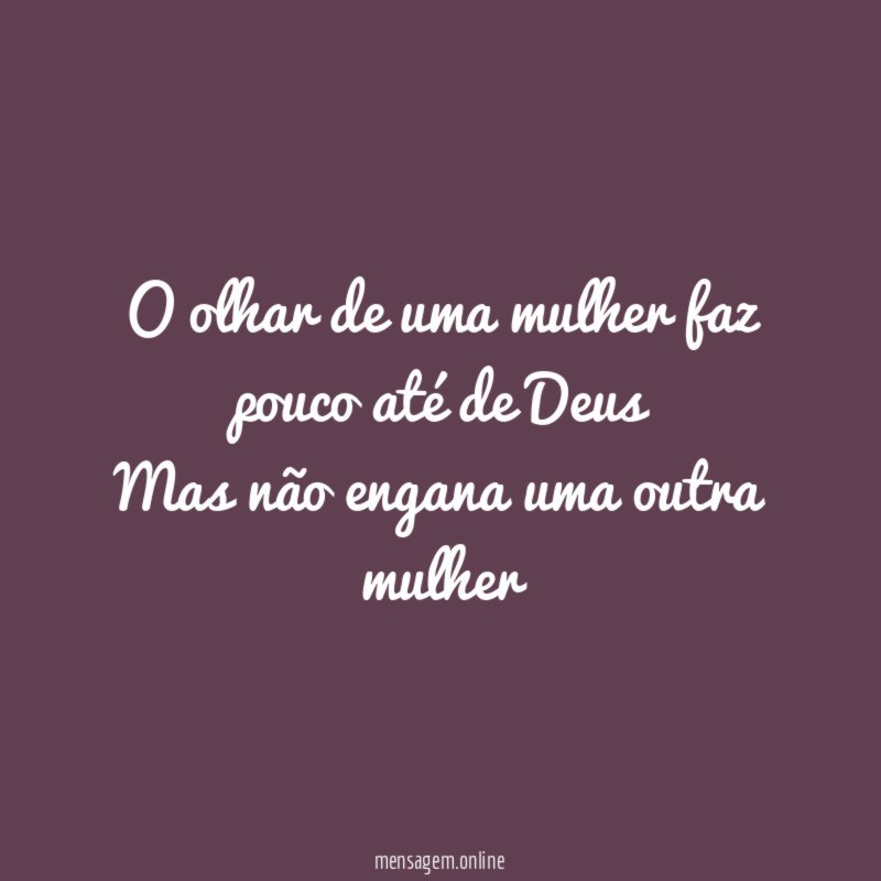 O olhar de uma mulher faz pouco até