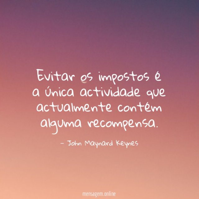 Evitar os impostos é a única actividade que actualmente contém alguma recompensa