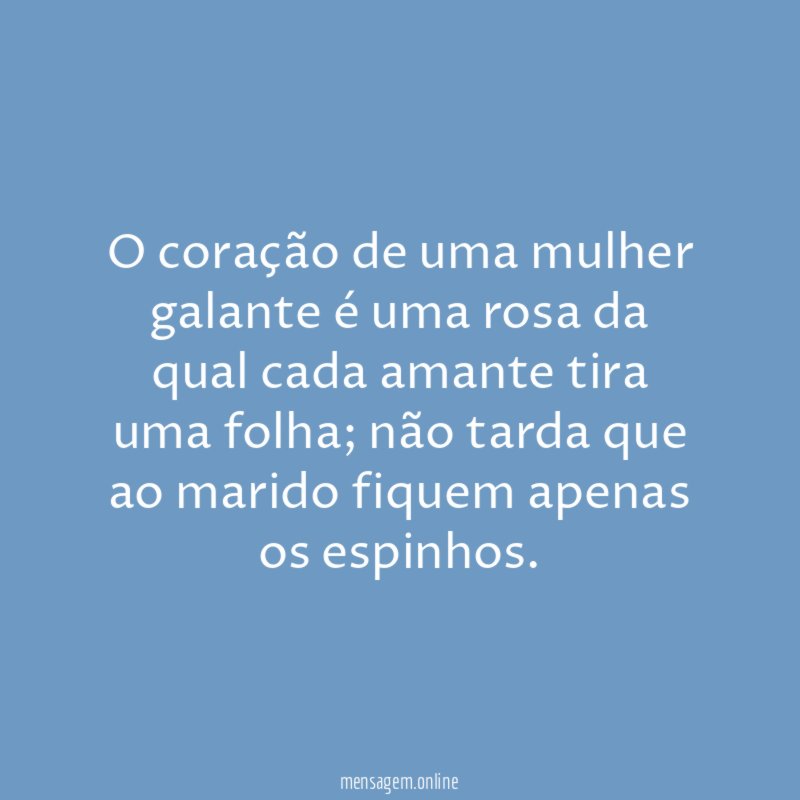O coração de uma mulher galante é uma