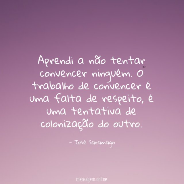 Aprendi a não tentar convencer ninguém