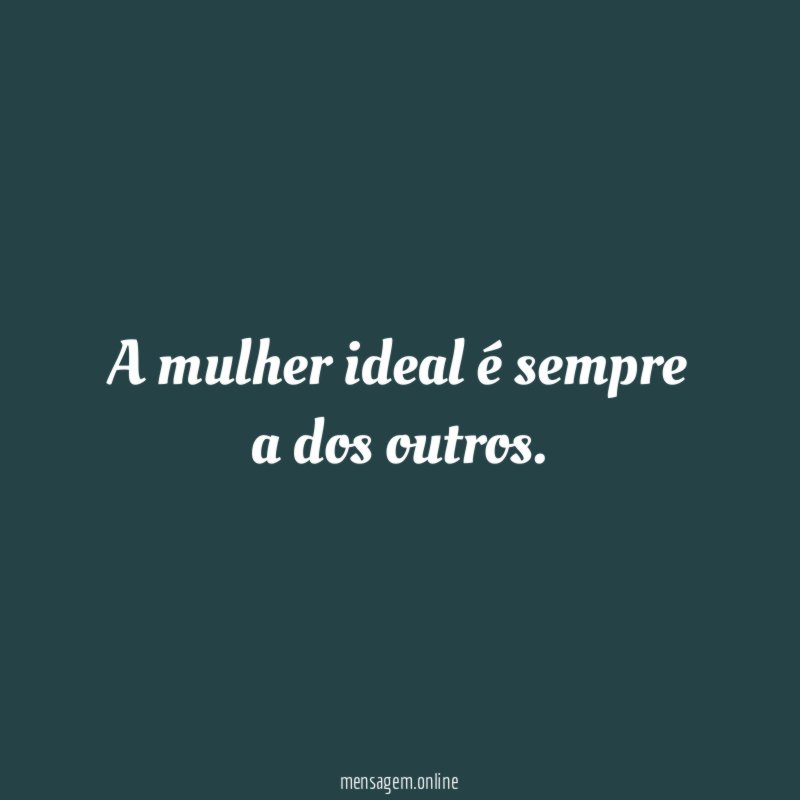 A mulher ideal é sempre a dos outros