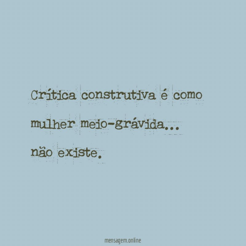 Crítica construtiva é como mulher meio-grávida