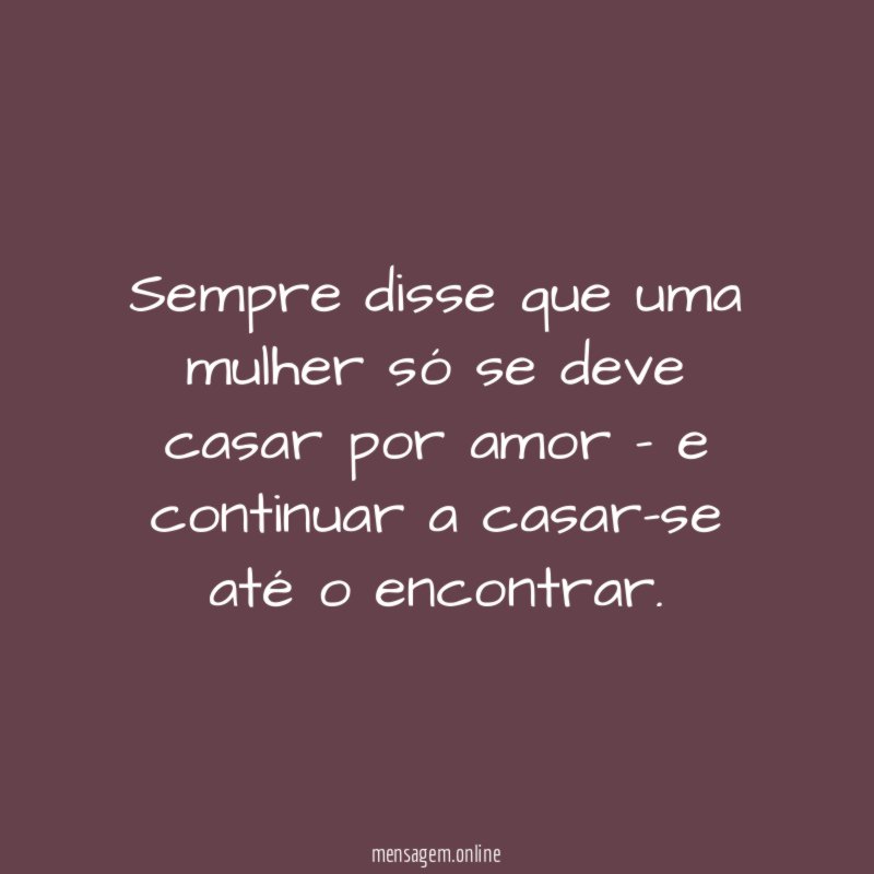 Sempre disse que uma mulher só se deve