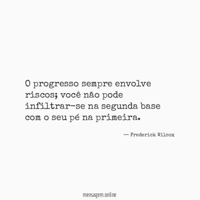 O progresso sempre envolve riscos