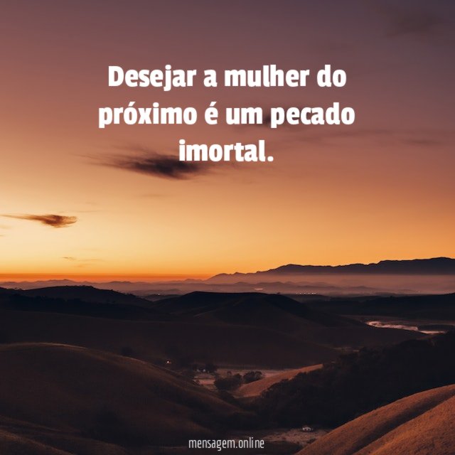 Desejar a mulher do próximo é um pecado imortal