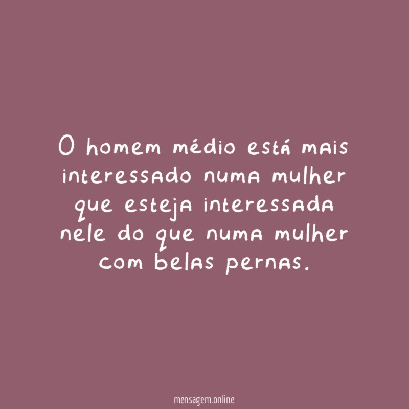 O homem médio está mais interessado numa mulher