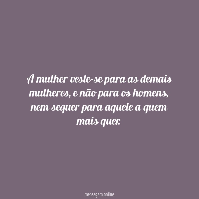 A mulher veste-se para as demais mulheres