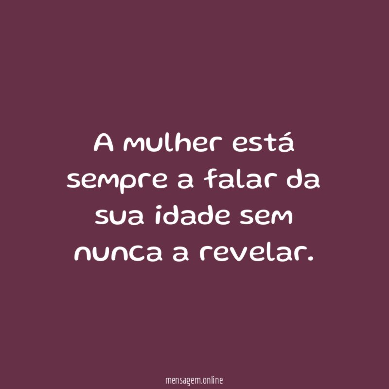 A mulher está sempre a falar da sua