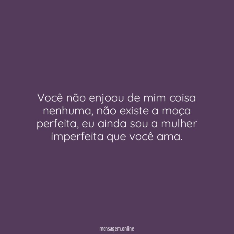 Você não enjoou de mim coisa nenhuma