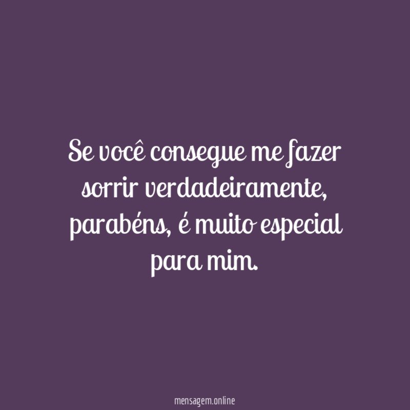 Se você consegue me fazer sorrir verdadeiramente