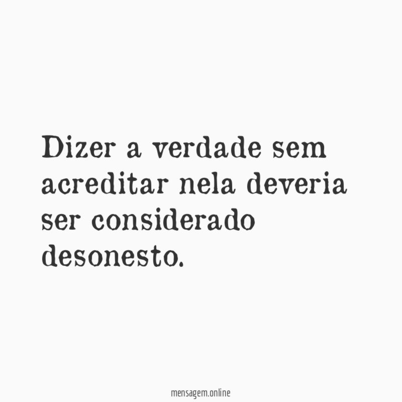 Dizer a verdade sem acreditar nela deveria ser considerado desonesto