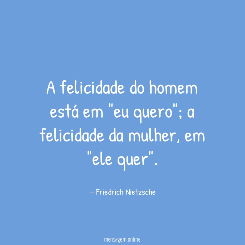 A felicidade do homem está em "eu quero"