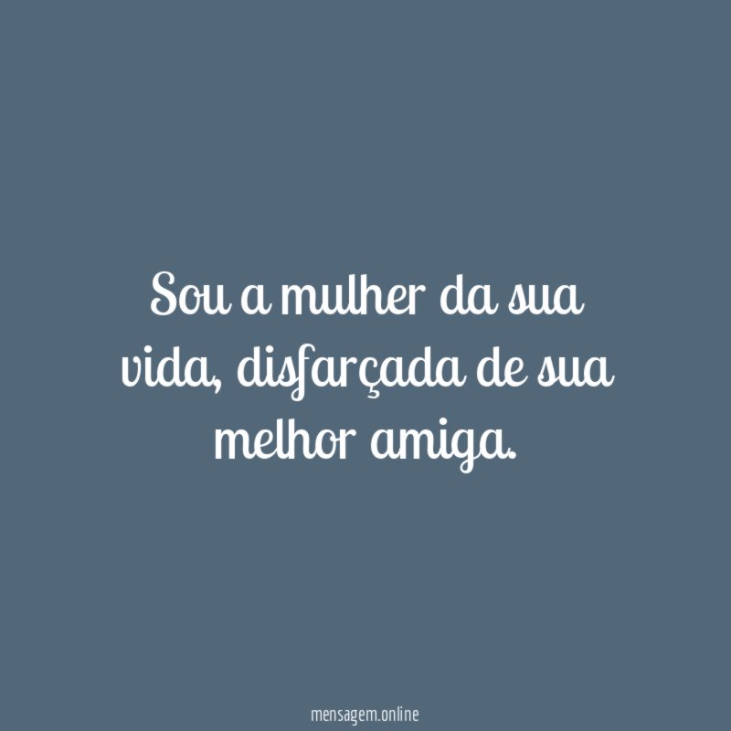 Sou a mulher da sua vida