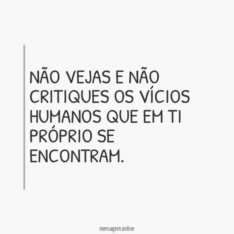 Não vejas e não critiques os vícios humanos