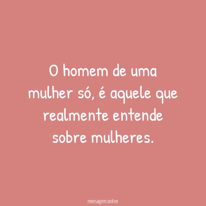 O homem de uma mulher só
