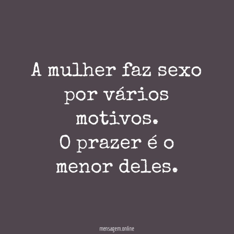 A mulher faz sexo por vários motivos