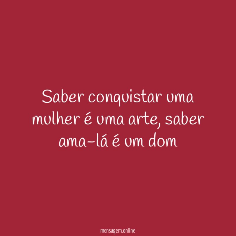 Saber conquistar uma mulher é uma arte