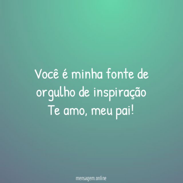 Você é minha fonte de orgulho de inspiração Te amo