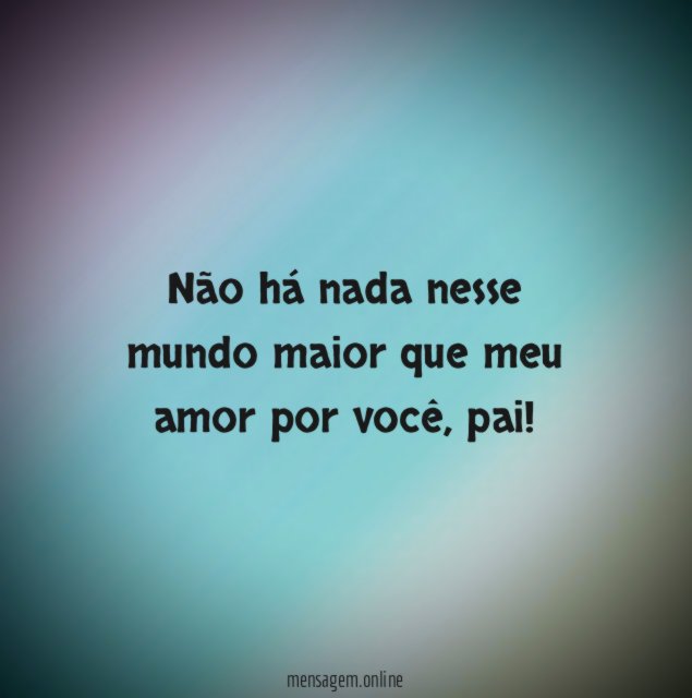 Não há nada nesse mundo maior que meu amor por você