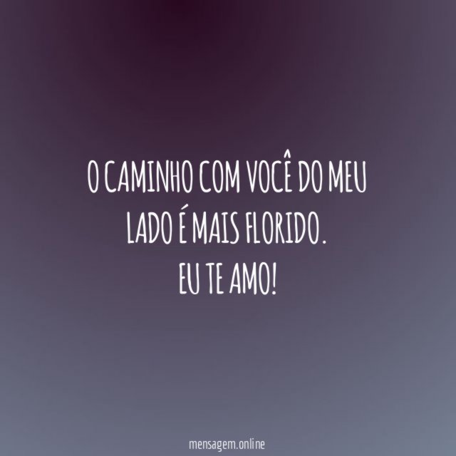 O caminho com você do meu lado é mais florido