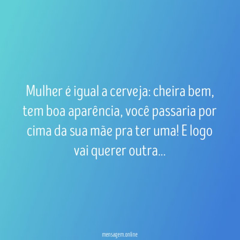 Mulher é igual a cerveja