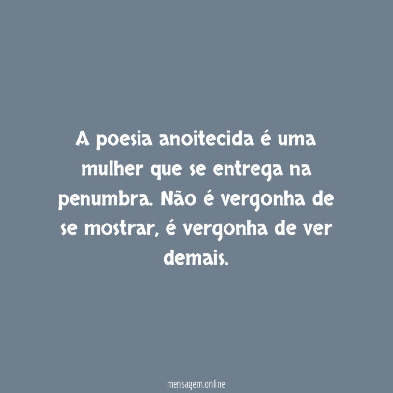 A poesia anoitecida é uma mulher que se entrega na penumbra