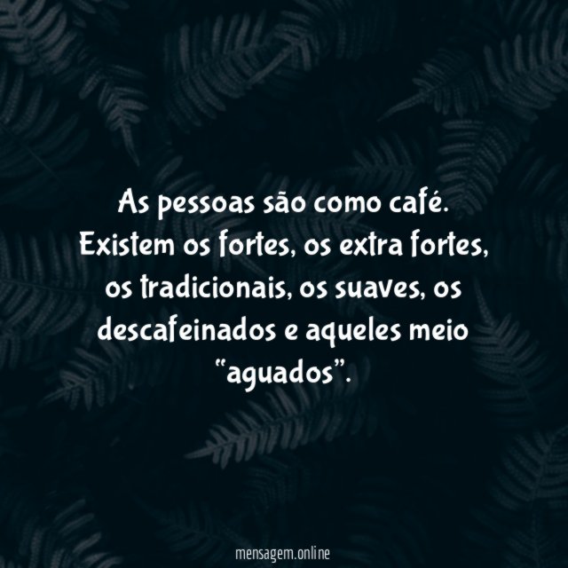 As pessoas são como café