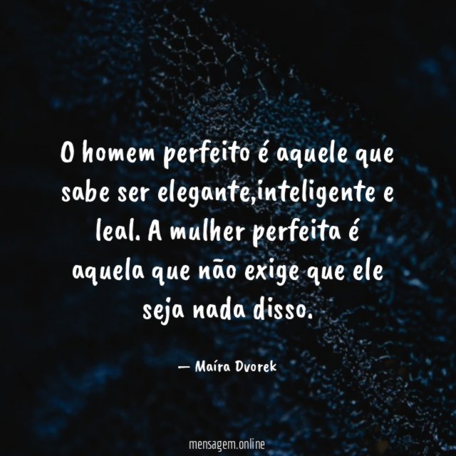 O homem perfeito é aquele que sabe ser elegante