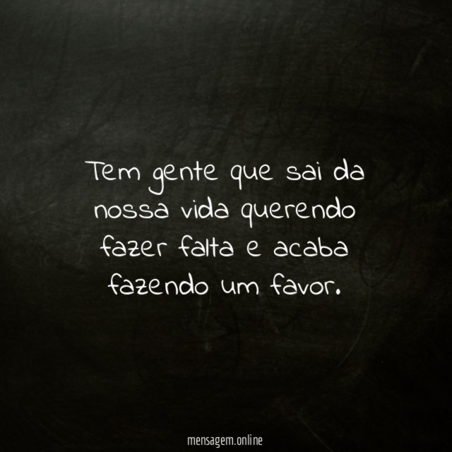Tem gente que sai da nossa vida querendo