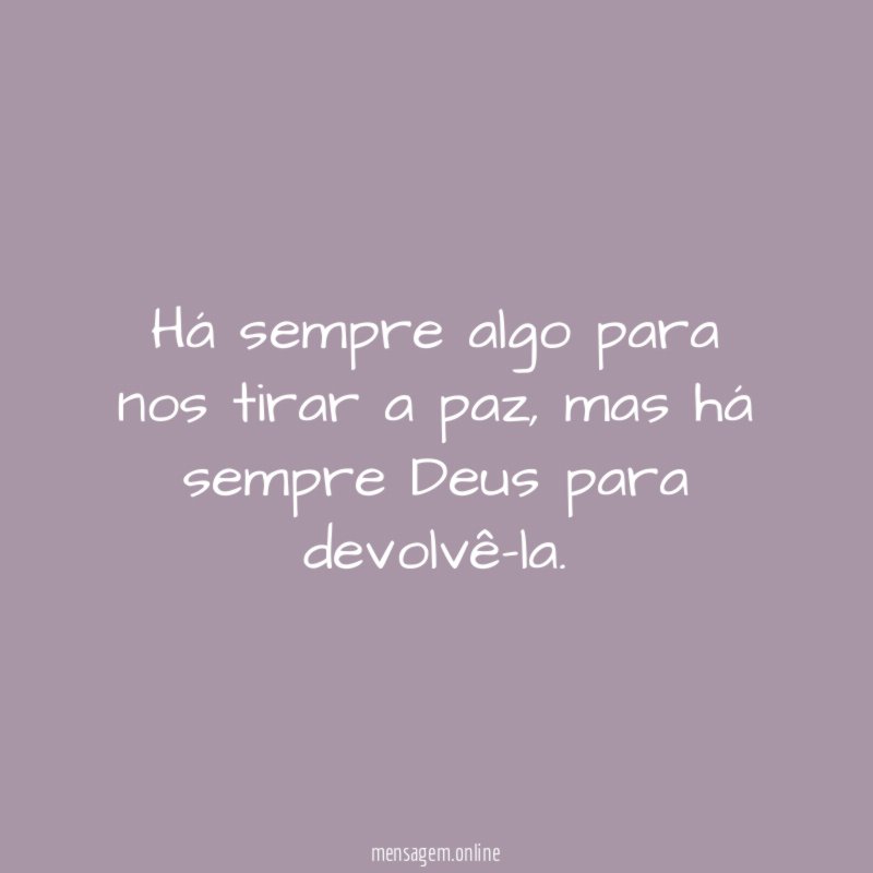 Há sempre algo para nos tirar a paz