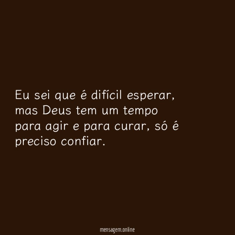 Eu sei que é difícil esperar