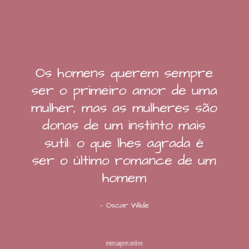 Os homens querem sempre ser o primeiro amor de uma mulher