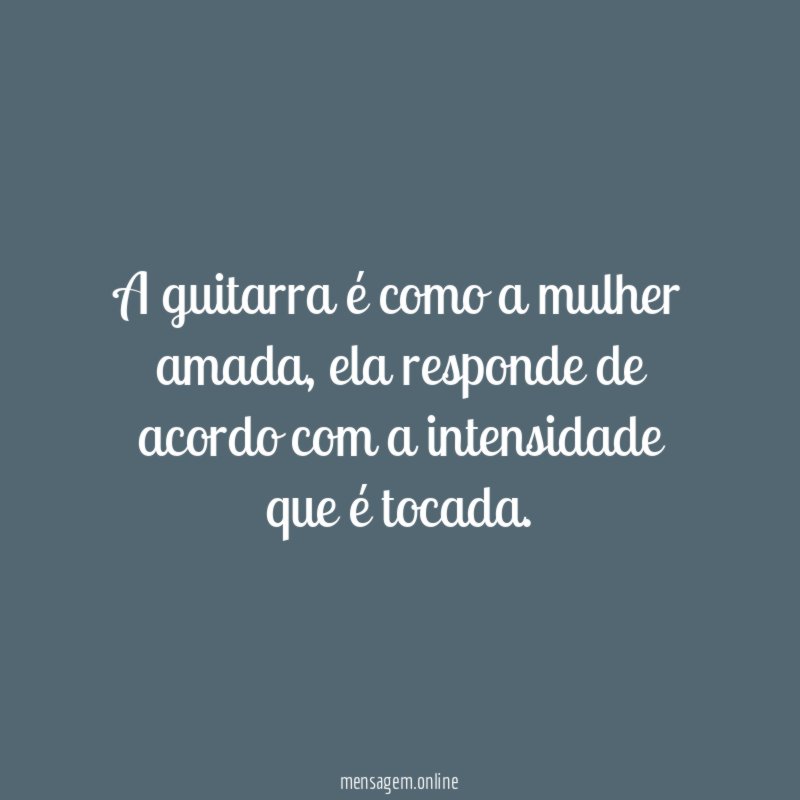 A guitarra é como a mulher amada